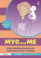 Myg és én: A szorongás megértése és az önnyugtatás megvalósítása: A szorongás megértése és az önnyugtatás megvalósítása - Myg and Me: Understanding Anxiety and Implementing Self-Calming: Understanding Anxiety and Implementing Self-Calming