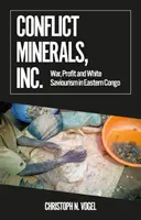 Konfliktusos ásványi anyagok, Inc. - Háború, profit és fehér megmentés Kelet-Kongóban - Conflict Minerals, Inc. - War, Profit and White Saviourism in Eastern Congo