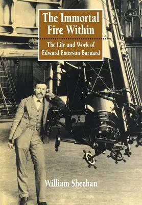 The Immortal Fire Within: Edward Emerson Barnard élete és munkássága. - The Immortal Fire Within: The Life and Work of Edward Emerson Barnard