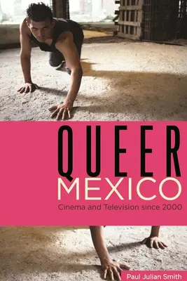 Queer Mexikó: Mozi és televízió 2000 óta - Queer Mexico: Cinema and Television Since 2000