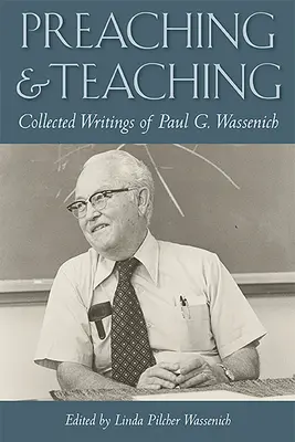 Prédikálás és tanítás: Paul G. Wassenich összegyűjtött írásai - Preaching and Teaching: Collected Writings of Paul G. Wassenich