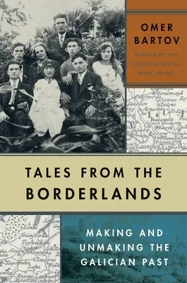 Mesék a határvidékről: A galíciai múlt megalkotása és feloldása - Tales from the Borderlands: Making and Unmaking the Galician Past