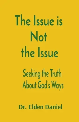 Nem a kérdés a kérdés: Az igazság keresése Isten útjairól - The Issue is Not the Issue: Seeking the Truth About God's Ways