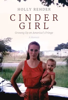 Cinder Girl: Felnőni Amerika peremvidékén - Cinder Girl: Growing Up on America's Fringe