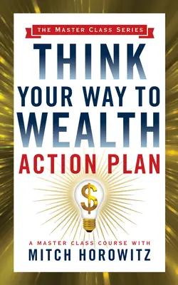 Akční plán „Myšlením k bohatství“ (série Master Class) - Think Your Way to Wealth Action Plan (Master Class Series)