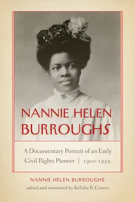 Nannie Helen Burroughs: Burroughs: Egy korai polgárjogi úttörő dokumentarista portréja, 1900-1959 - Nannie Helen Burroughs: A Documentary Portrait of an Early Civil Rights Pioneer, 1900-1959