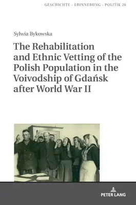 A lengyel lakosság rehabilitációja és etnikai átvilágítása a gdański vajdaságban a második világháború után - The Rehabilitation and Ethnic Vetting of the Polish Population in the Voivodship of Gdańsk After World War II