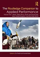 The Routledge Companion to Applied Performance: Volume Two - Brazília, Nyugat-Afrika, Dél- és Délkelet-Ázsia, Egyesült Királyság és az arab világ - The Routledge Companion to Applied Performance: Volume Two - Brazil, West Africa, South and South East Asia, United Kingdom, and the Arab World