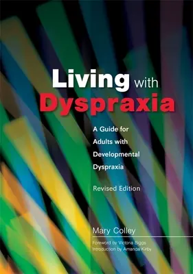 Élet a diszpraxiával: Útmutató a fejlődési diszpraxiával élő felnőttek számára - Felülvizsgált kiadás - Living with Dyspraxia: A Guide for Adults with Developmental Dyspraxia - Revised Edition