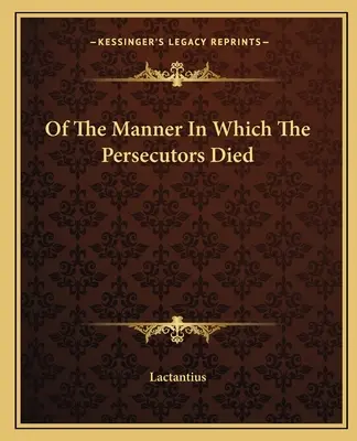 Az üldözők halálának módjáról - Of the Manner in Which the Persecutors Died