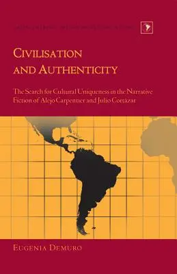 Civilizáció és hitelesség: A kulturális egyediség keresése Alejo Carpentier és Julio Cortzar elbeszélő fikciójában - Civilisation and Authenticity: The Search for Cultural Uniqueness in the Narrative Fiction of Alejo Carpentier and Julio Cortzar