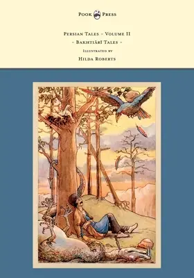 Perzsa mesék - II. kötet - Bakhti R mesék - Illusztrálta Hilda Roberts - Persian Tales - Volume II - Bakhti R Tales - Illustrated by Hilda Roberts