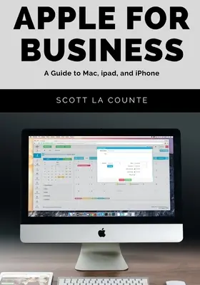 Apple For Business: Útmutató a Mac, az iPad és az iPhone használatához - Apple For Business: A Guide to Mac, iPad, and iPhone