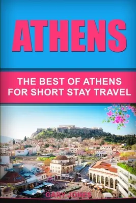 Atény: Atény, Santorino, Santiniho a Santorino - průvodce po Aténách: Průvodce: To nejlepší z Atén pro krátkodobé cestování - Athens: The Best Of Athens For Short Stay Travel
