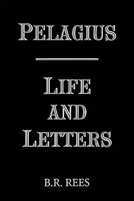 Pelagius: Pelagius: Élet és levelek - Pelagius: Life and Letters