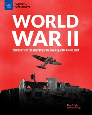 A második világháború: A náci párt felemelkedésétől az atombomba ledobásáig - World War II: From the Rise of the Nazi Party to the Dropping of the Atomic Bomb