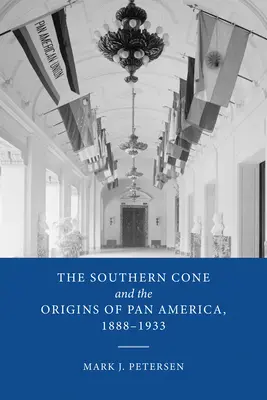 A Déli Kúp és a Pán-Amerika eredete, 1888-1933 - The Southern Cone and the Origins of Pan America, 1888-1933