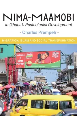 Nima-Maamobi Ghána posztkoloniális fejlődésében: Migráció, iszlám és társadalmi átalakulás - Nima-Maamobi in Ghana's Postcolonial Development: Migration, Islam and Social Transformation