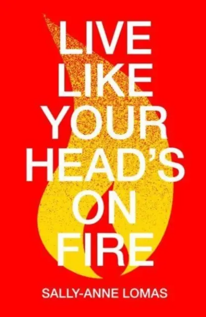 Élj úgy, mintha a fejed égne - Live Like Your Head's On Fire