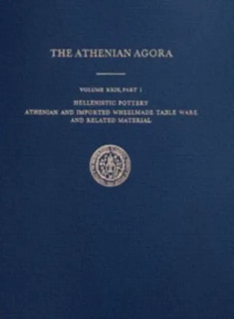 Hellenisztikus kerámia - Athéni és importált kerekes asztali edények és kapcsolódó anyagok - Hellenistic Pottery - Athenian and Imported Wheelmade Table Ware and Related Material