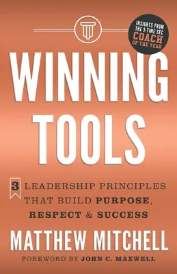 Győztes eszközök: 3 vezetői alapelv, amely célt, tiszteletet és sikert teremt - Winning Tools: 3 Leadership Principles That Build Purpose, Respect & Success