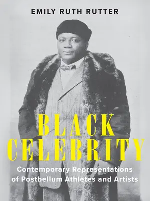 Black Celebrity: A kisváros utáni sportolók és művészek kortárs ábrázolásai - Black Celebrity: Contemporary Representations of Postbellum Athletes and Artists