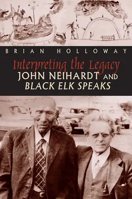 Az örökség értelmezése: John Neihardt és Black Elk beszél - Interpreting the Legacy: John Neihardt and Black Elk Speaks