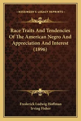 Race Traits and Tendencies of the American Negro and Appreciation and Interest (1896)