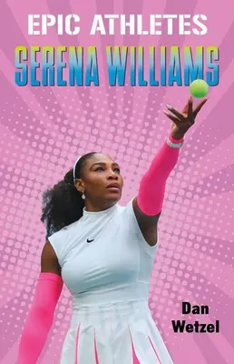 Epikus sportolók: Serena Williams - Epic Athletes: Serena Williams