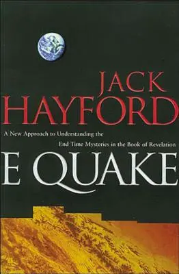 E-Quake: Egy új megközelítés a Jelenések könyvében található végidők rejtélyeinek megértéséhez - E-Quake: A New Approach to Understanding the End Times Mysteries in the Book of Revelation