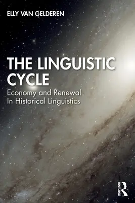 A nyelvi ciklus: Gazdaságosság és megújulás a történeti nyelvészetben - The Linguistic Cycle: Economy and Renewal in Historical Linguistics