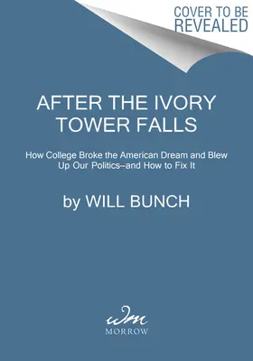 Az elefántcsonttorony leomlása után: Hogyan törte össze az egyetem az amerikai álmot, és hogyan rombolta szét a politikánkat - és hogyan hozhatjuk helyre? - After the Ivory Tower Falls: How College Broke the American Dream and Blew Up Our Politics--And How to Fix It