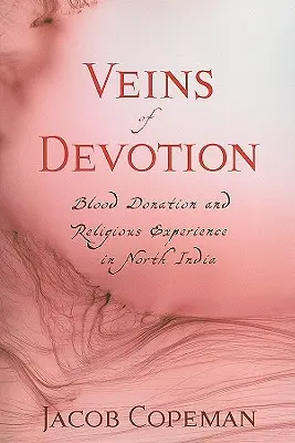 Az odaadás vénái: Véradás és vallási tapasztalat Észak-Indiában - Veins of Devotion: Blood Donation and Religious Experience in North India