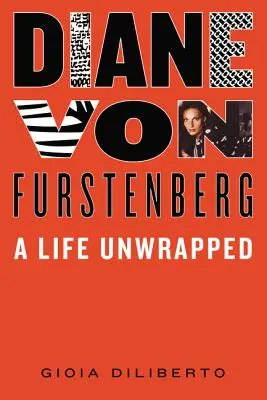 Diane Von Furstenberg: Fursten Furstenberg: A Life Unwrapped - Diane Von Furstenberg: A Life Unwrapped