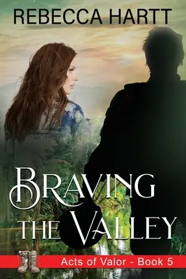 Dacolva a völgydel: Christian Romantic Suspense - Braving the Valley: Christian Romantic Suspense