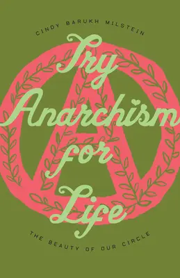 Próbáld ki az anarchizmust egy életre: A körünk szépsége - Try Anarchism for Life: The Beauty of Our Circle