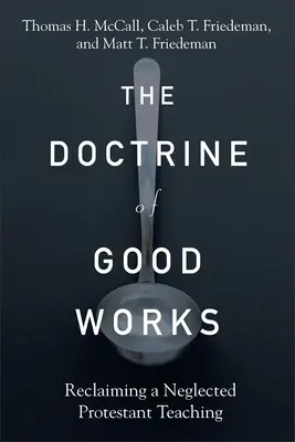 A jó cselekedetek tana: Egy elhanyagolt protestáns tanítás visszaszerzése - The Doctrine of Good Works: Reclaiming a Neglected Protestant Teaching