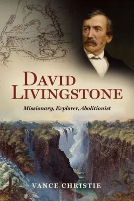 David Livingstone: Misszionárius, felfedező, abolicionista - David Livingstone: Missionary, Explorer, Abolitionist