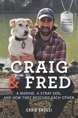 Craig és Fred: Egy tengerészgyalogos, egy kóbor kutya és hogyan mentették meg egymást - Craig & Fred: A Marine, a Stray Dog, and How They Rescued Each Other