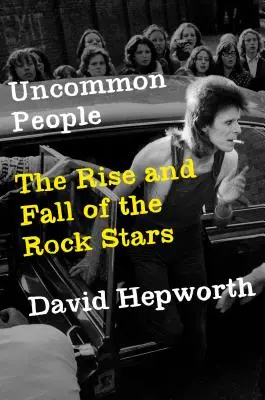 Uncommon People: A rocksztárok felemelkedése és bukása - Uncommon People: The Rise and Fall of the Rock Stars