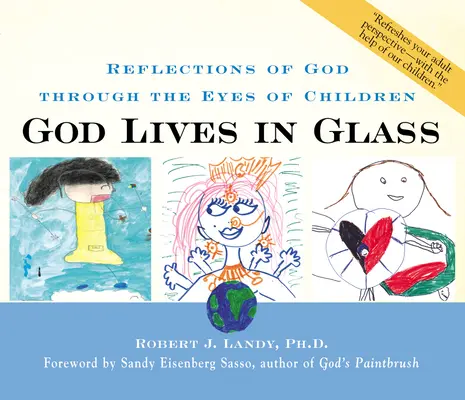 Isten üvegben lakik: Isten tükörképei a gyermekek szemével - God Lives in Glass: Reflections of God Through the Eyes of Children