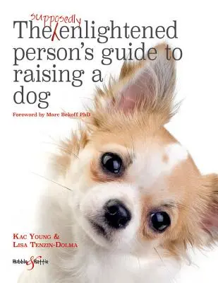 A feltehetően megvilágosodott ember útmutatója a kutyaneveléshez - Supposedly Enlightened Person's Guide to Raising a Dog