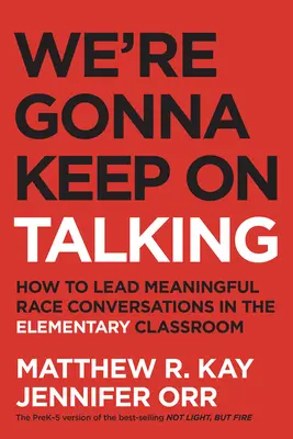 We're Gonna Keep on Talking: Hogyan vezessünk értelmes faji beszélgetéseket az általános iskolai osztályteremben? - We're Gonna Keep on Talking: How to Lead Meaningful Race Conversations in the Elementary Classroom