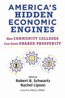 Amerika rejtett gazdasági motorjai: Hogyan mozdíthatják elő a közösségi főiskolák a közös jólétet? - America's Hidden Economic Engines: How Community Colleges Can Drive Shared Prosperity