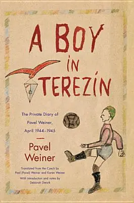 Egy fiú Tereznben: Pavel Weiner magánnaplója, 1944 áprilisa-1945 áprilisa - A Boy in Terezn: The Private Diary of Pavel Weiner, April 1944-April 1945