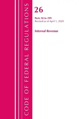 Code of Federal Regulations, 26. cím Internal Revenue 50-299, felülvizsgálva 2020. április 1-jétől (Office of the Federal Register (U S )) - Code of Federal Regulations, Title 26 Internal Revenue 50-299, Revised as of April 1, 2020 (Office of the Federal Register (U S ))