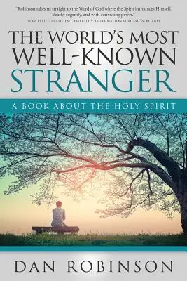 A világ legismertebb idegenje: Egy könyv a Szentlélekről - The World's Most Well-Known Stranger: A Book About the Holy Spirit