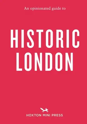 Egy véleményes útikalauz a történelmi Londonhoz - An Opinionated Guide to Historic London