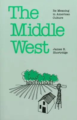A Középnyugat: Jelentése az amerikai kultúrában - The Middle West: Its Meaning in American Culture