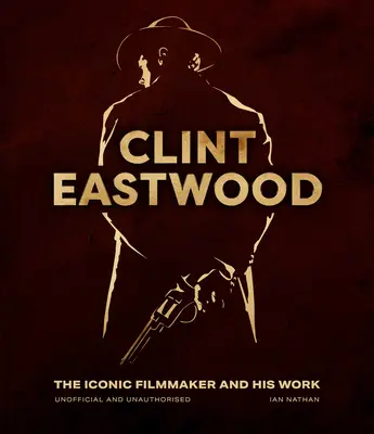 Clint Eastwood: Eastwood: Az ikonikus filmkészítő és munkássága - Clint Eastwood: The Iconic Filmmaker and His Work